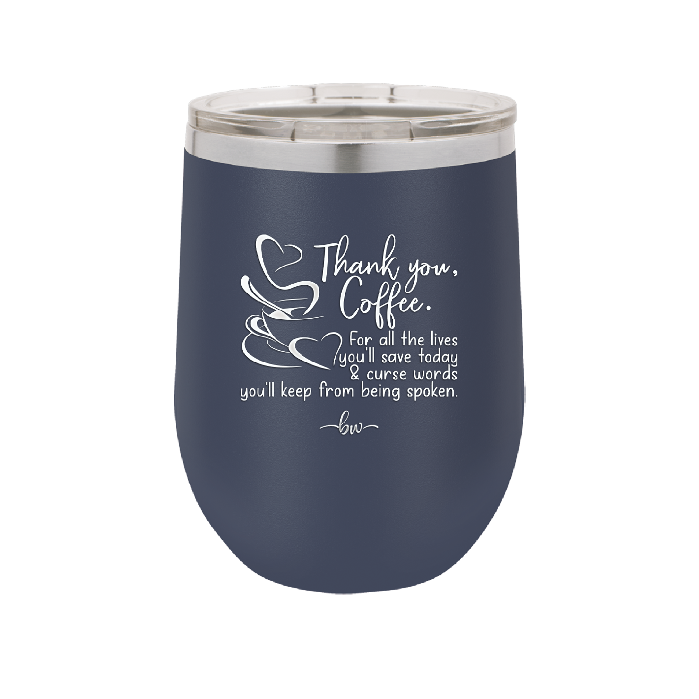 Thank You Coffee For All the Lives You'll Save and the Curse Words You'll Keep from Being Spoken - Laser Engraved Stainless Steel Drinkware - 2505 -