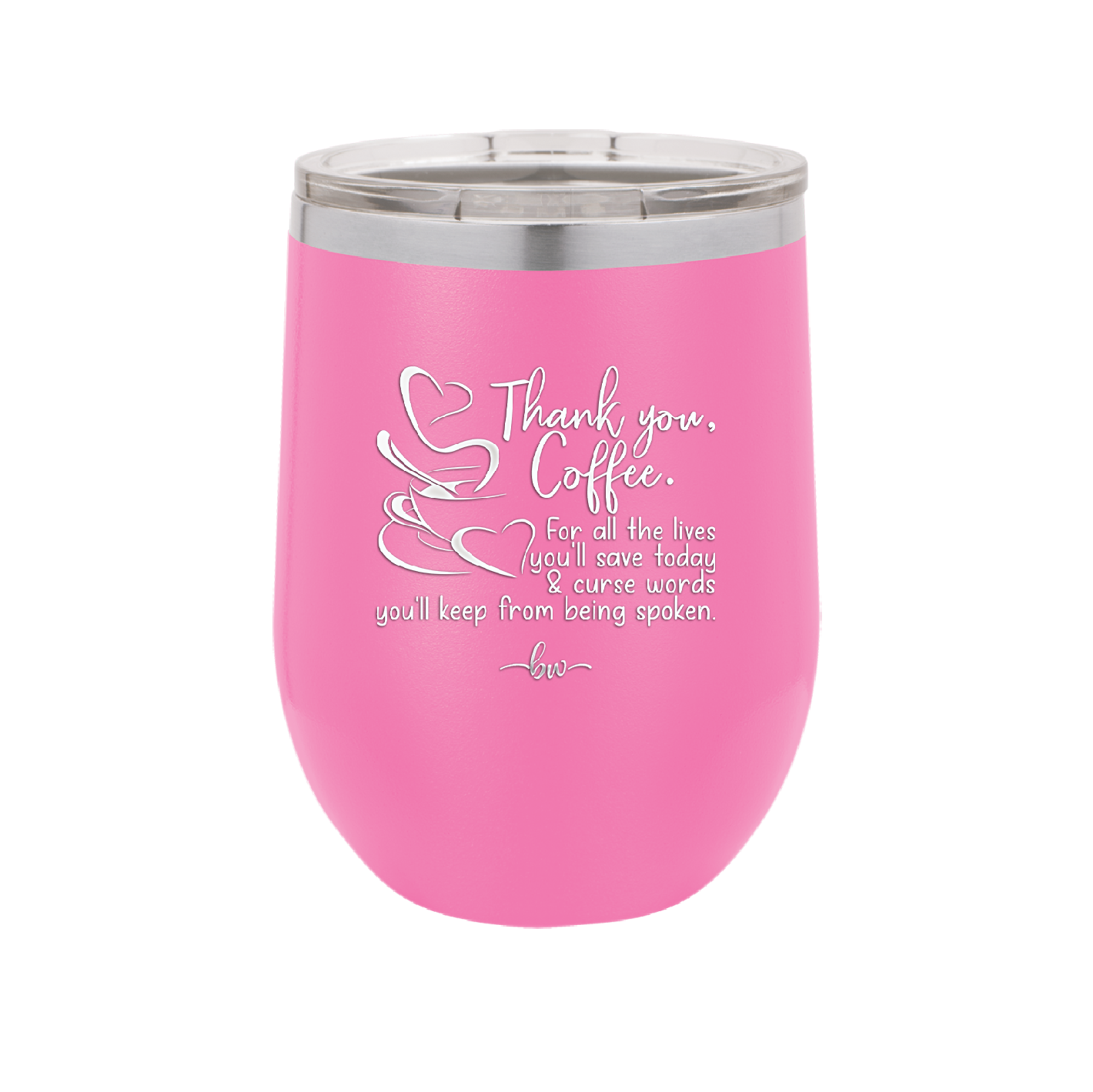 Thank You Coffee For All the Lives You'll Save and the Curse Words You'll Keep from Being Spoken - Laser Engraved Stainless Steel Drinkware - 2505 -