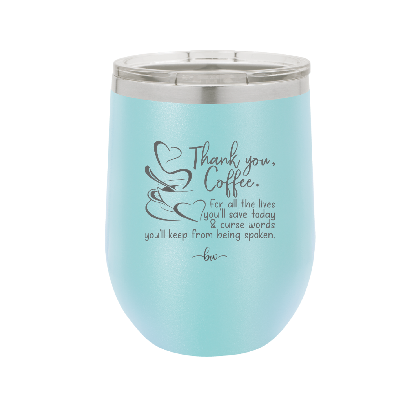 Thank You Coffee For All the Lives You'll Save and the Curse Words You'll Keep from Being Spoken - Laser Engraved Stainless Steel Drinkware - 2505 -