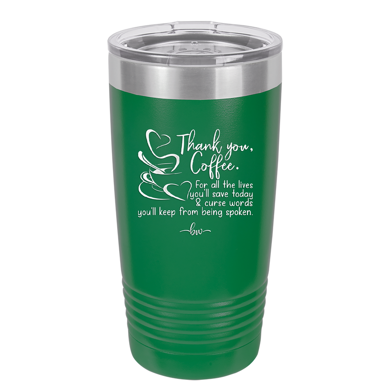 Thank You Coffee For All the Lives You'll Save and the Curse Words You'll Keep from Being Spoken - Laser Engraved Stainless Steel Drinkware - 2505 -
