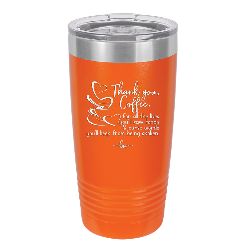 Thank You Coffee For All the Lives You'll Save and the Curse Words You'll Keep from Being Spoken - Laser Engraved Stainless Steel Drinkware - 2505 -