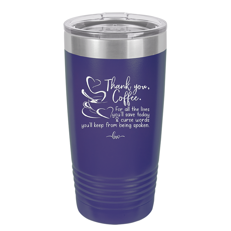 Thank You Coffee For All the Lives You'll Save and the Curse Words You'll Keep from Being Spoken - Laser Engraved Stainless Steel Drinkware - 2505 -