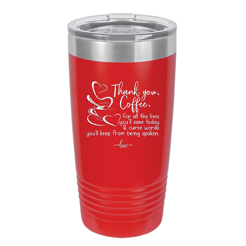 Thank You Coffee For All the Lives You'll Save and the Curse Words You'll Keep from Being Spoken - Laser Engraved Stainless Steel Drinkware - 2505 -