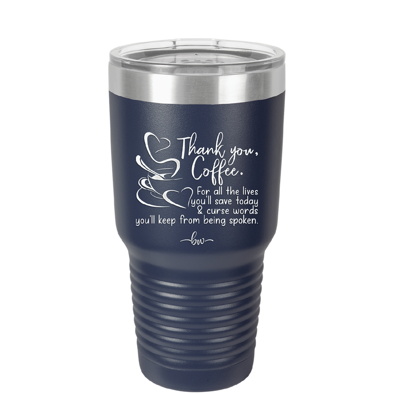 Thank You Coffee For All the Lives You'll Save and the Curse Words You'll Keep from Being Spoken - Laser Engraved Stainless Steel Drinkware - 2505 -