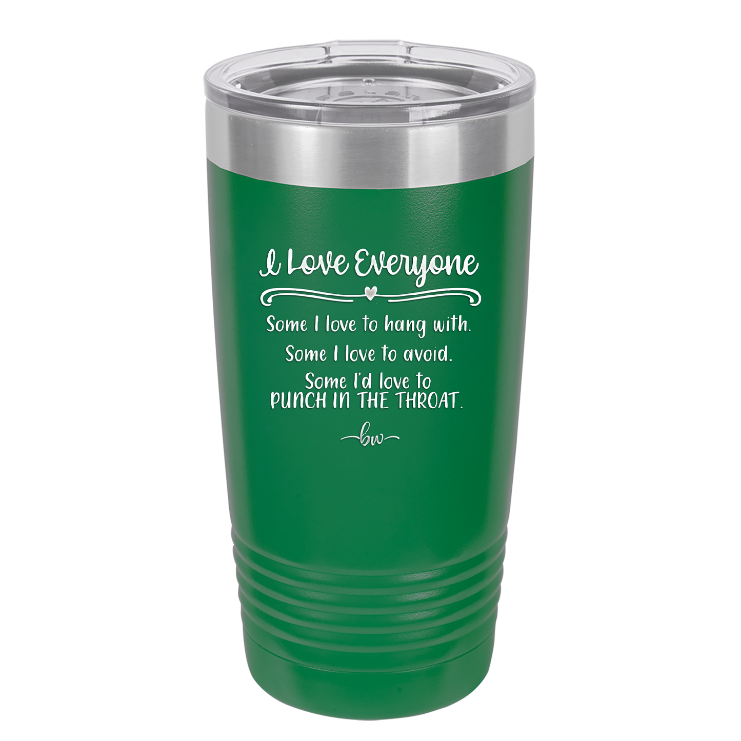 I Love Everyone Some I Love to Hang Out With Some I'd Love to Punch in the Throat - Laser Engraved Stainless Steel Drinkware - 2506 -