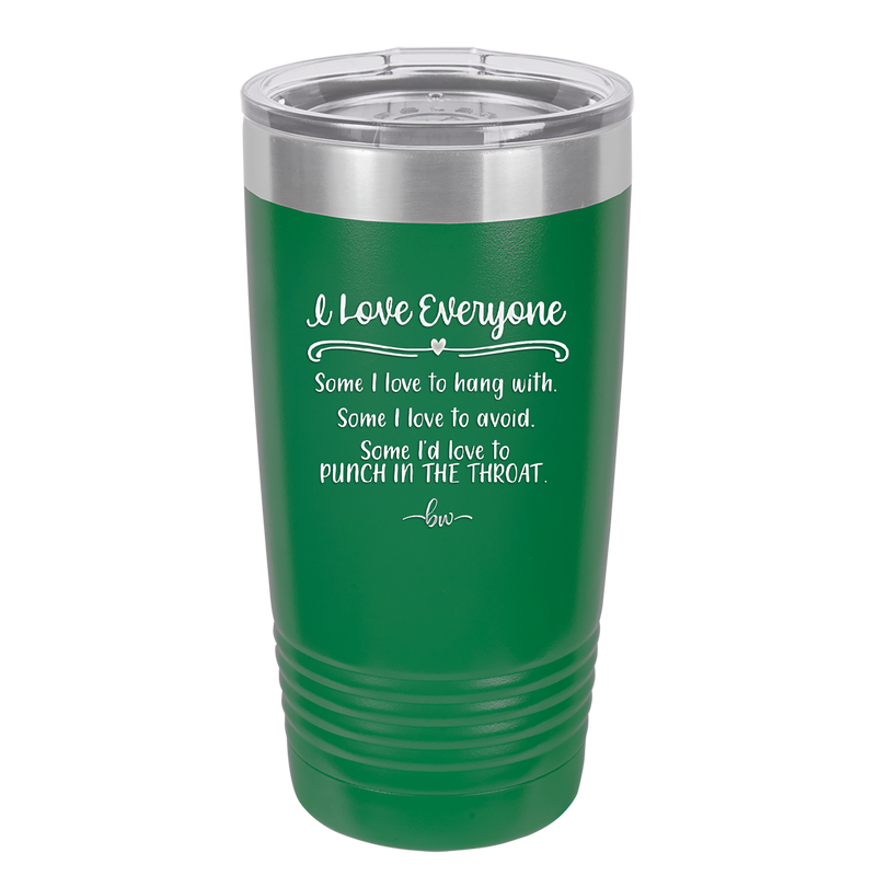 I Love Everyone Some I Love to Hang Out With Some I'd Love to Punch in the Throat - Laser Engraved Stainless Steel Drinkware - 2506 -