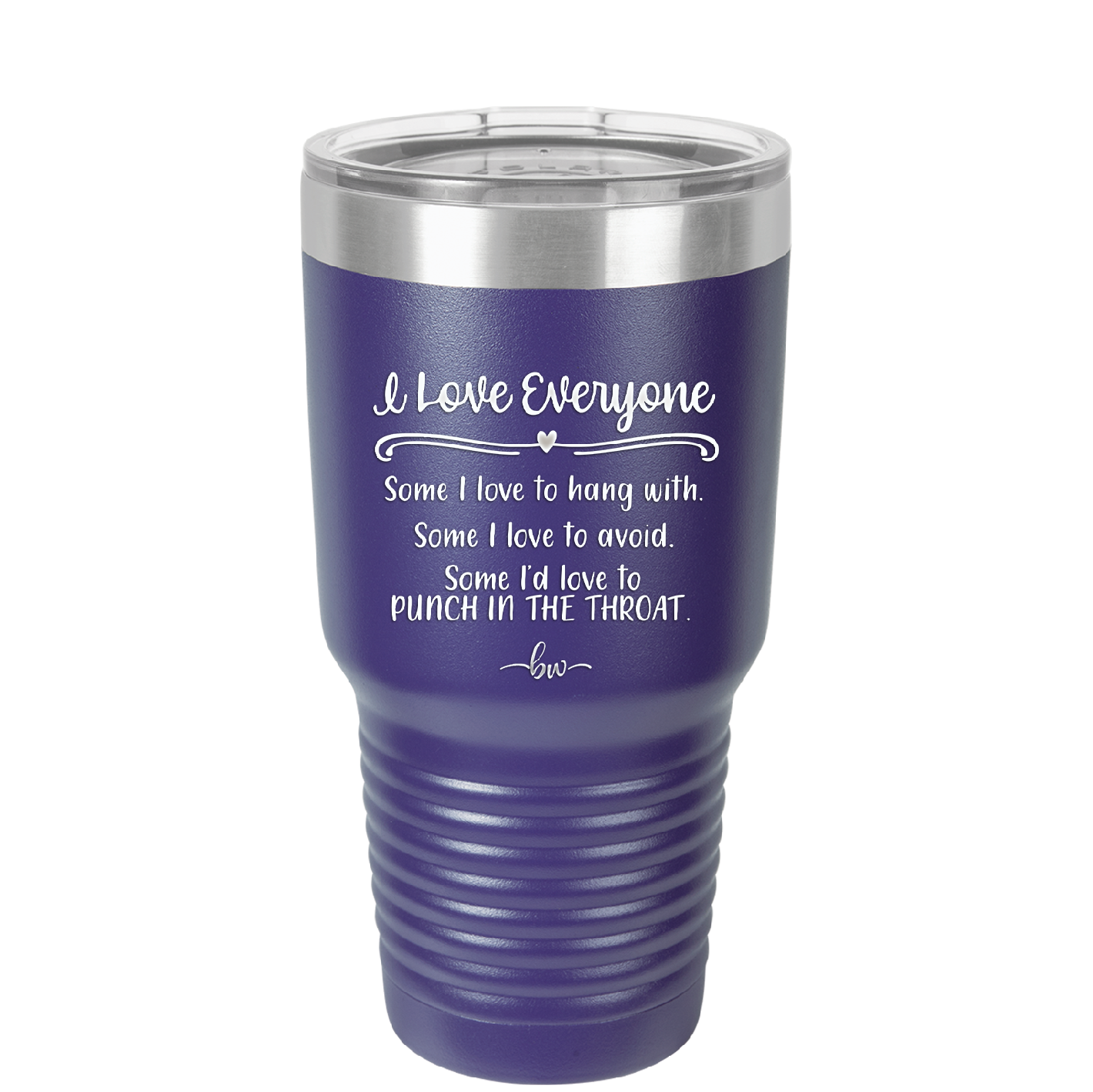 I Love Everyone Some I Love to Hang Out With Some I'd Love to Punch in the Throat - Laser Engraved Stainless Steel Drinkware - 2506 -