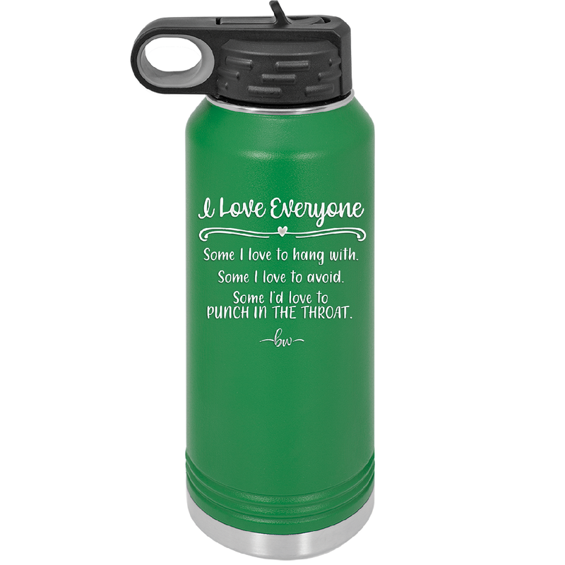 I Love Everyone Some I Love to Hang Out With Some I'd Love to Punch in the Throat - Laser Engraved Stainless Steel Drinkware - 2506 -