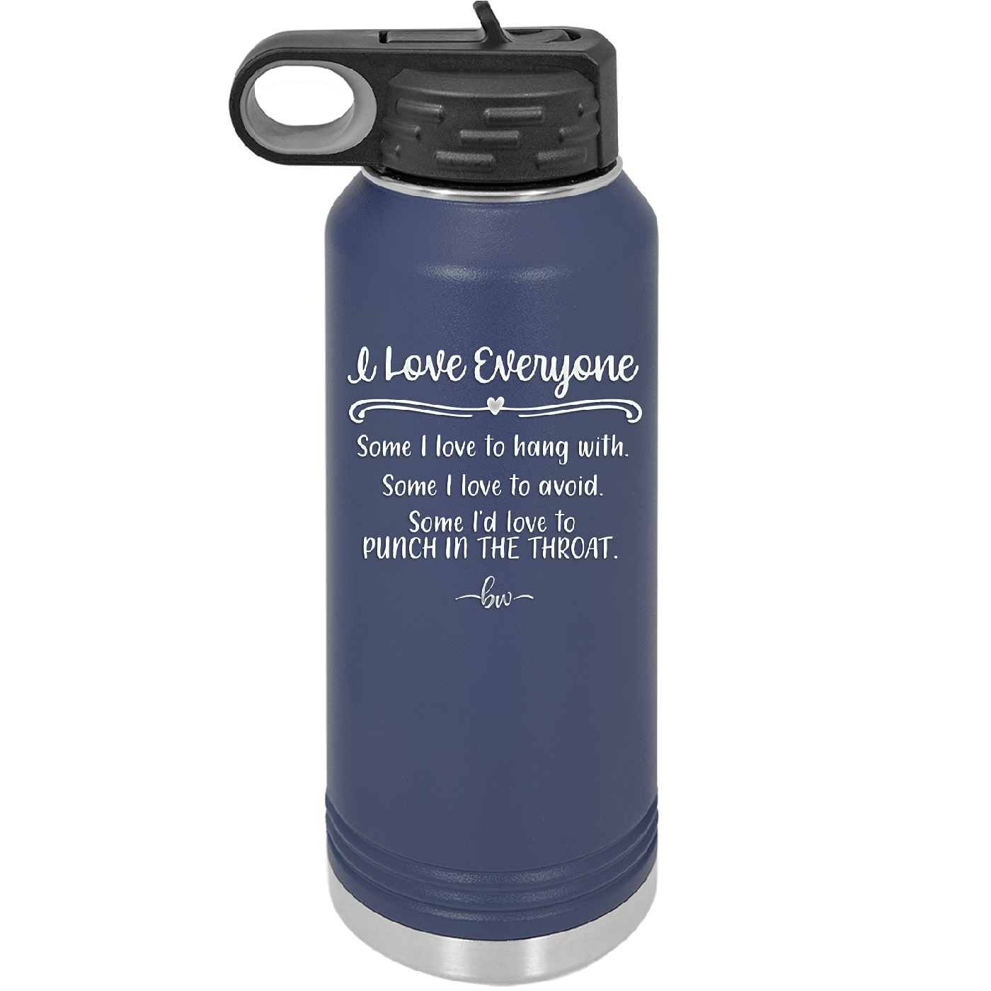 I Love Everyone Some I Love to Hang Out With Some I'd Love to Punch in the Throat - Laser Engraved Stainless Steel Drinkware - 2506 -