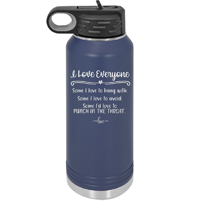 I Love Everyone Some I Love to Hang Out With Some I'd Love to Punch in the Throat - Laser Engraved Stainless Steel Drinkware - 2506 -