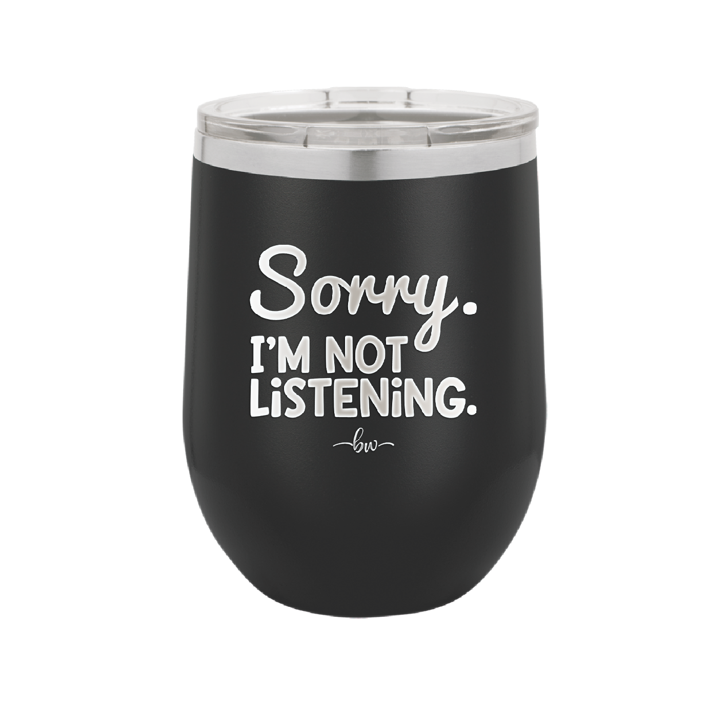 Sorry I'm Not Listening - Laser Engraved Stainless Steel Drinkware - 2508 -