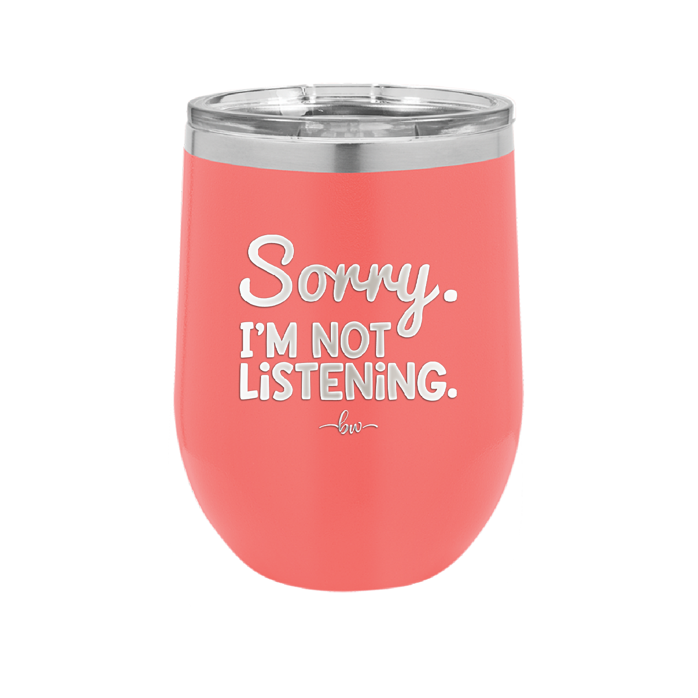 Sorry I'm Not Listening - Laser Engraved Stainless Steel Drinkware - 2508 -