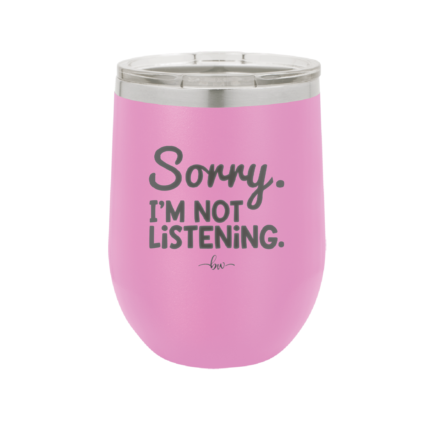 Sorry I'm Not Listening - Laser Engraved Stainless Steel Drinkware - 2508 -