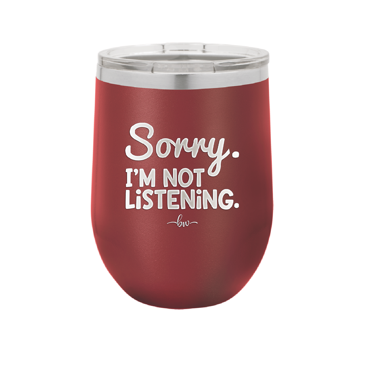 Sorry I'm Not Listening - Laser Engraved Stainless Steel Drinkware - 2508 -