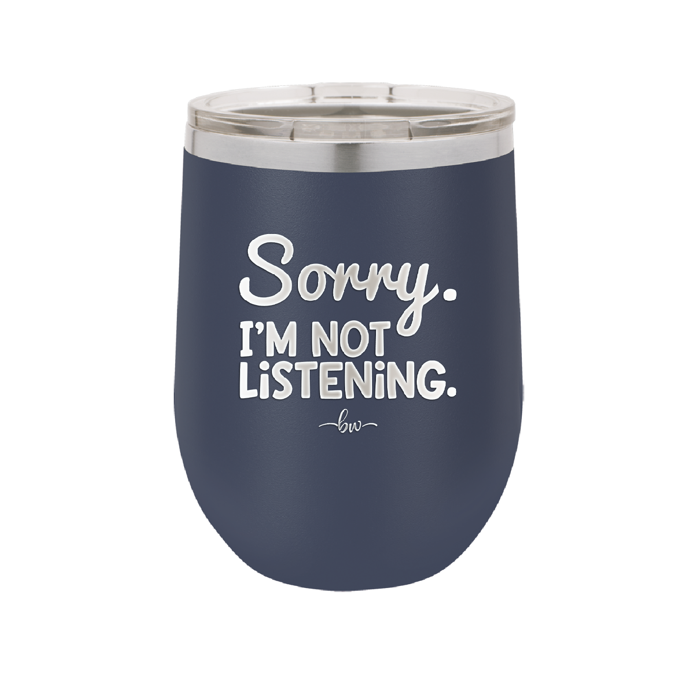 Sorry I'm Not Listening - Laser Engraved Stainless Steel Drinkware - 2508 -