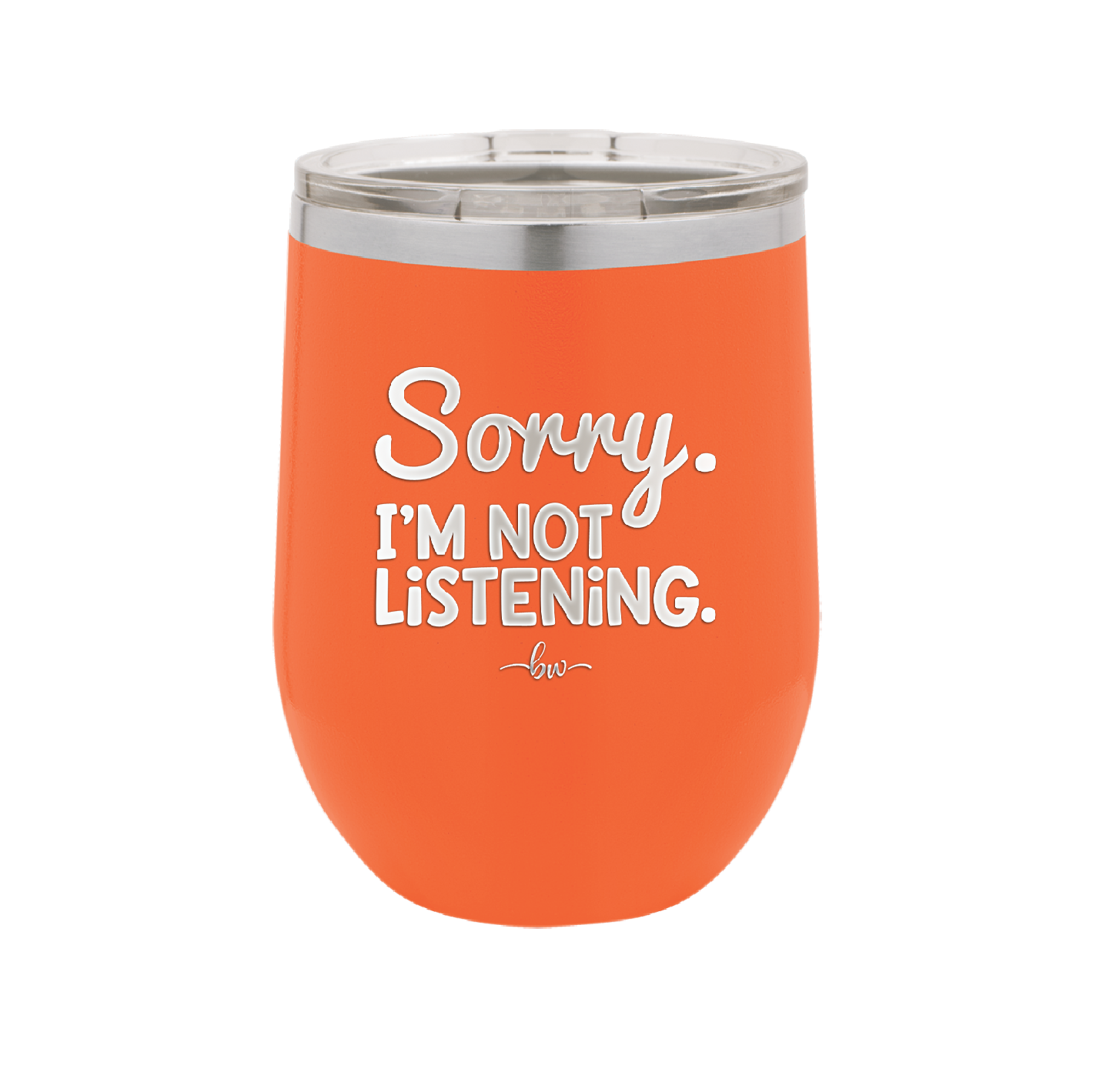 Sorry I'm Not Listening - Laser Engraved Stainless Steel Drinkware - 2508 -