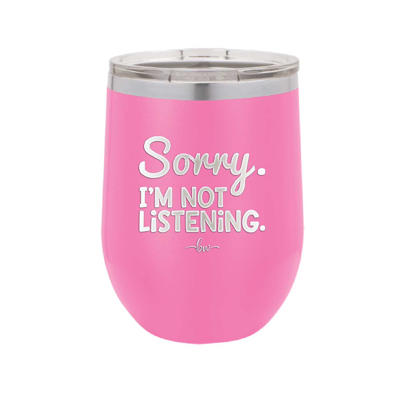 Sorry I'm Not Listening - Laser Engraved Stainless Steel Drinkware - 2508 -