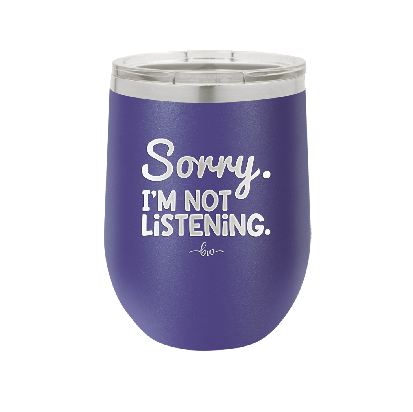 Sorry I'm Not Listening - Laser Engraved Stainless Steel Drinkware - 2508 -