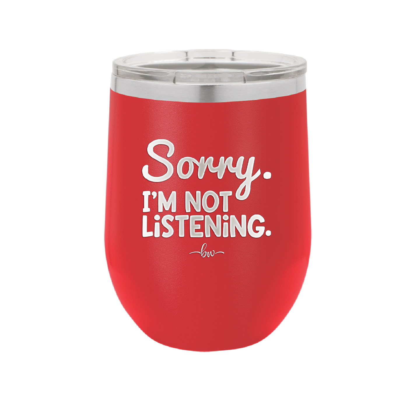 Sorry I'm Not Listening - Laser Engraved Stainless Steel Drinkware - 2508 -