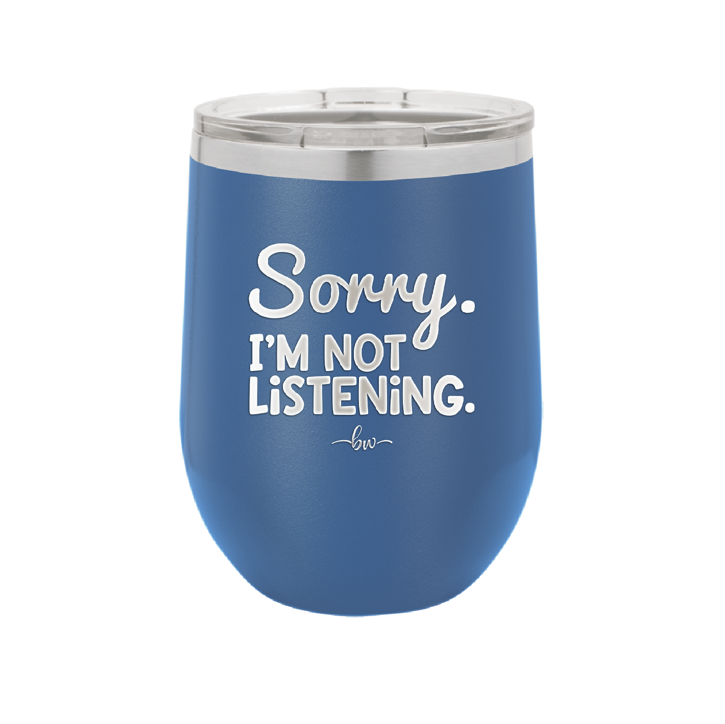 Sorry I'm Not Listening - Laser Engraved Stainless Steel Drinkware - 2508 -