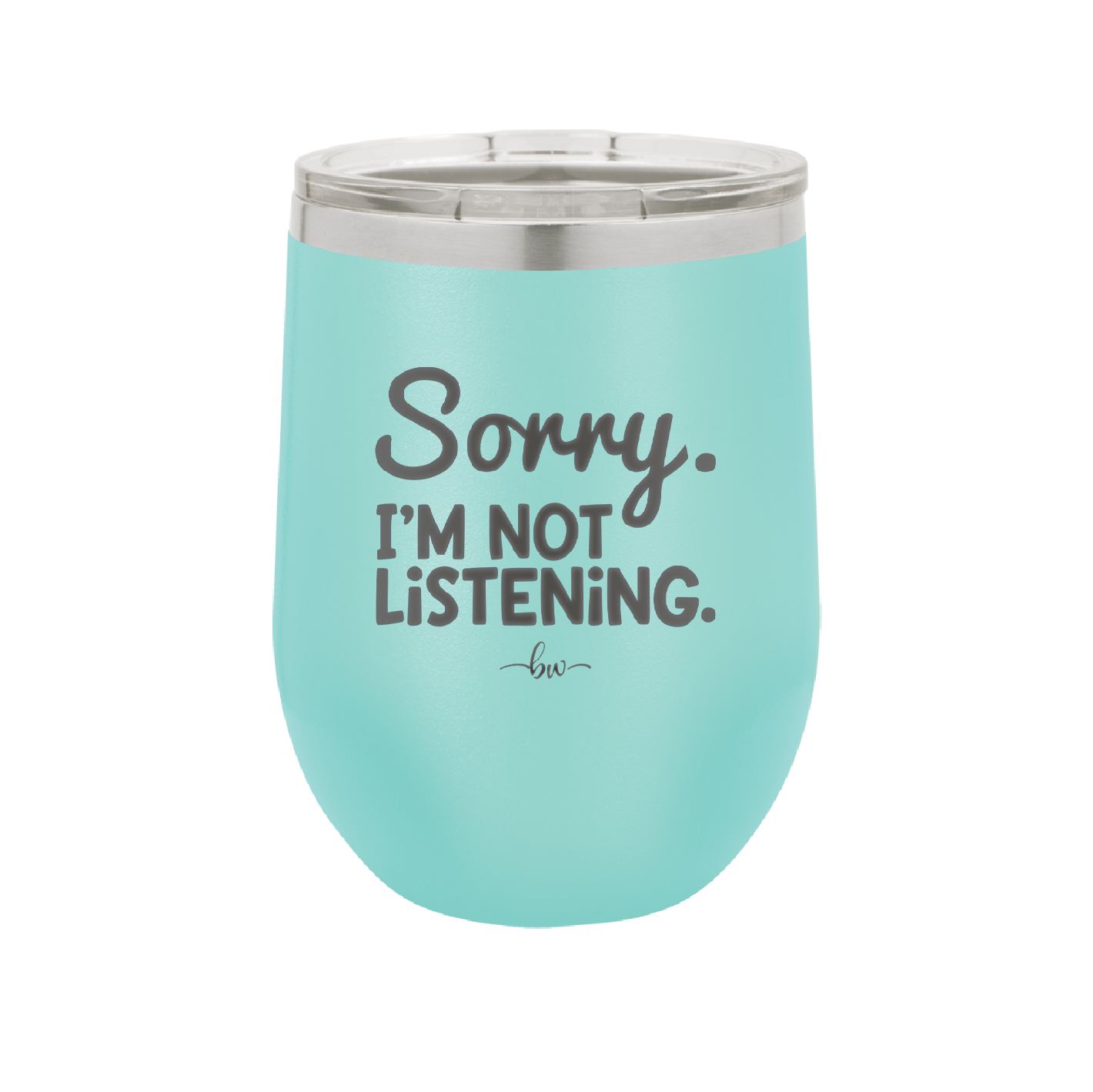 Sorry I'm Not Listening - Laser Engraved Stainless Steel Drinkware - 2508 -