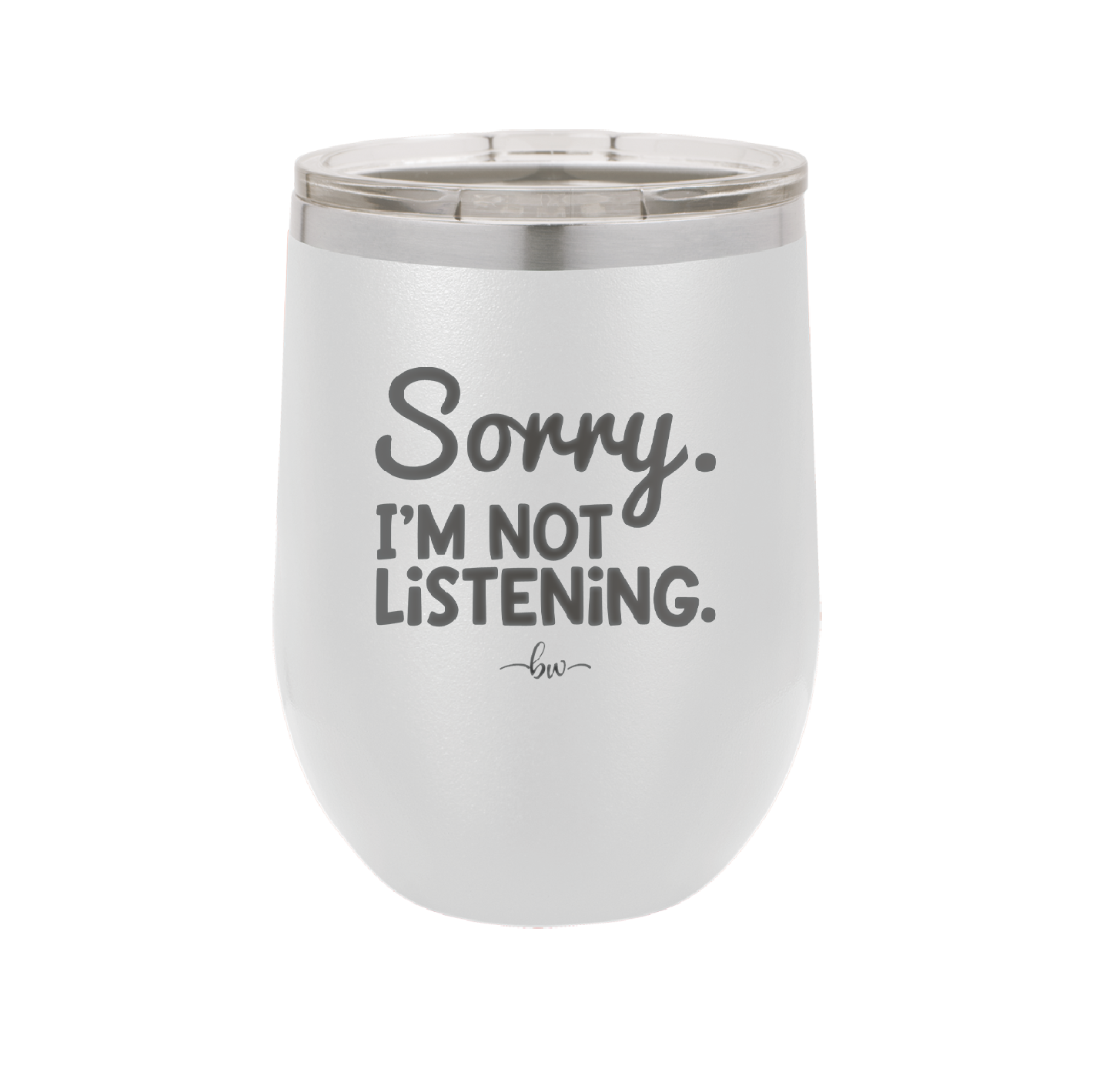 Sorry I'm Not Listening - Laser Engraved Stainless Steel Drinkware - 2508 -