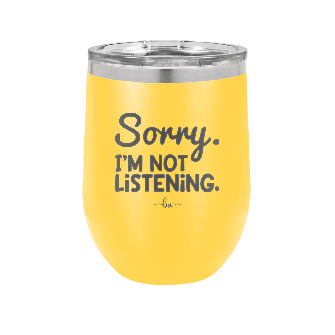 Sorry I'm Not Listening - Laser Engraved Stainless Steel Drinkware - 2508 -