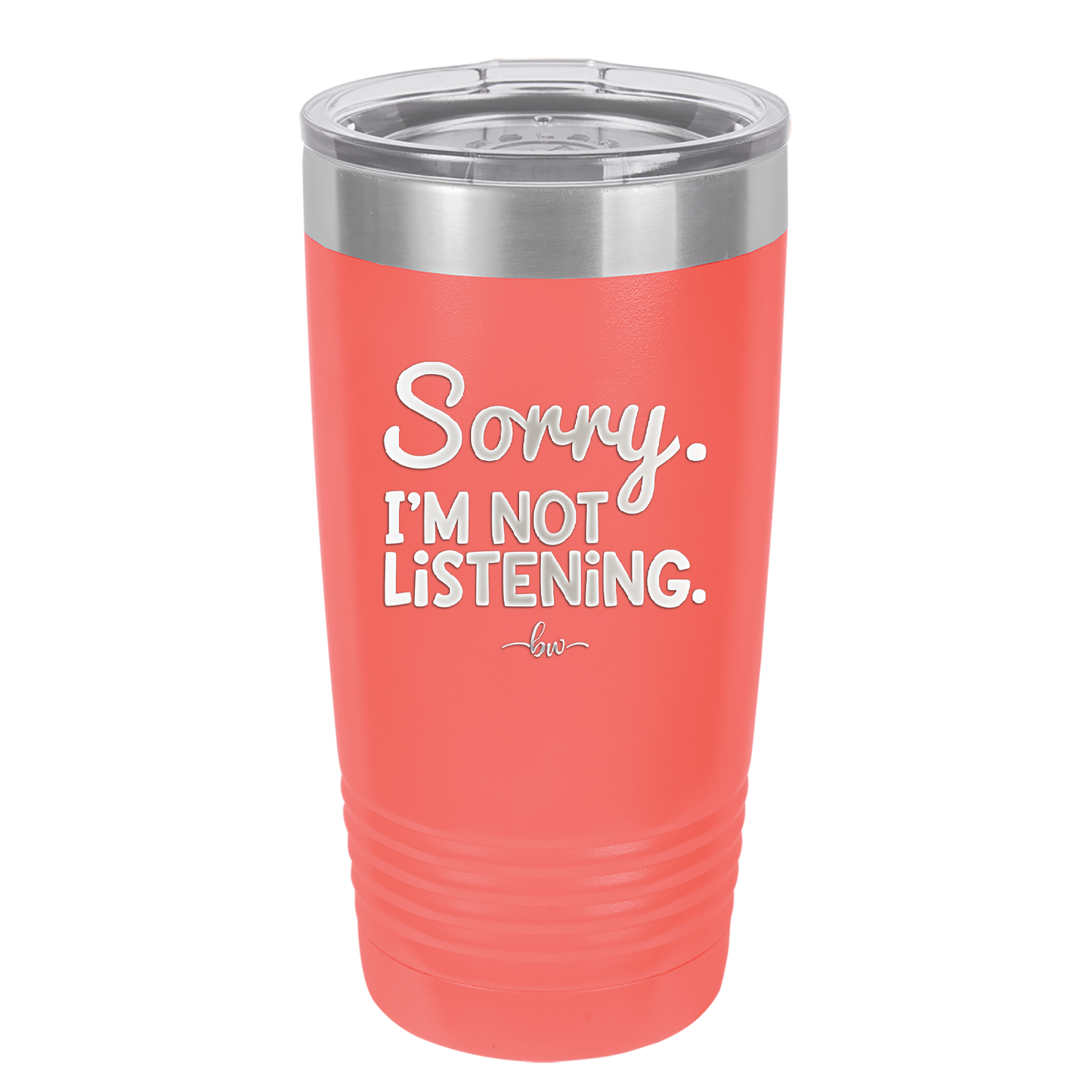 Sorry I'm Not Listening - Laser Engraved Stainless Steel Drinkware - 2508 -