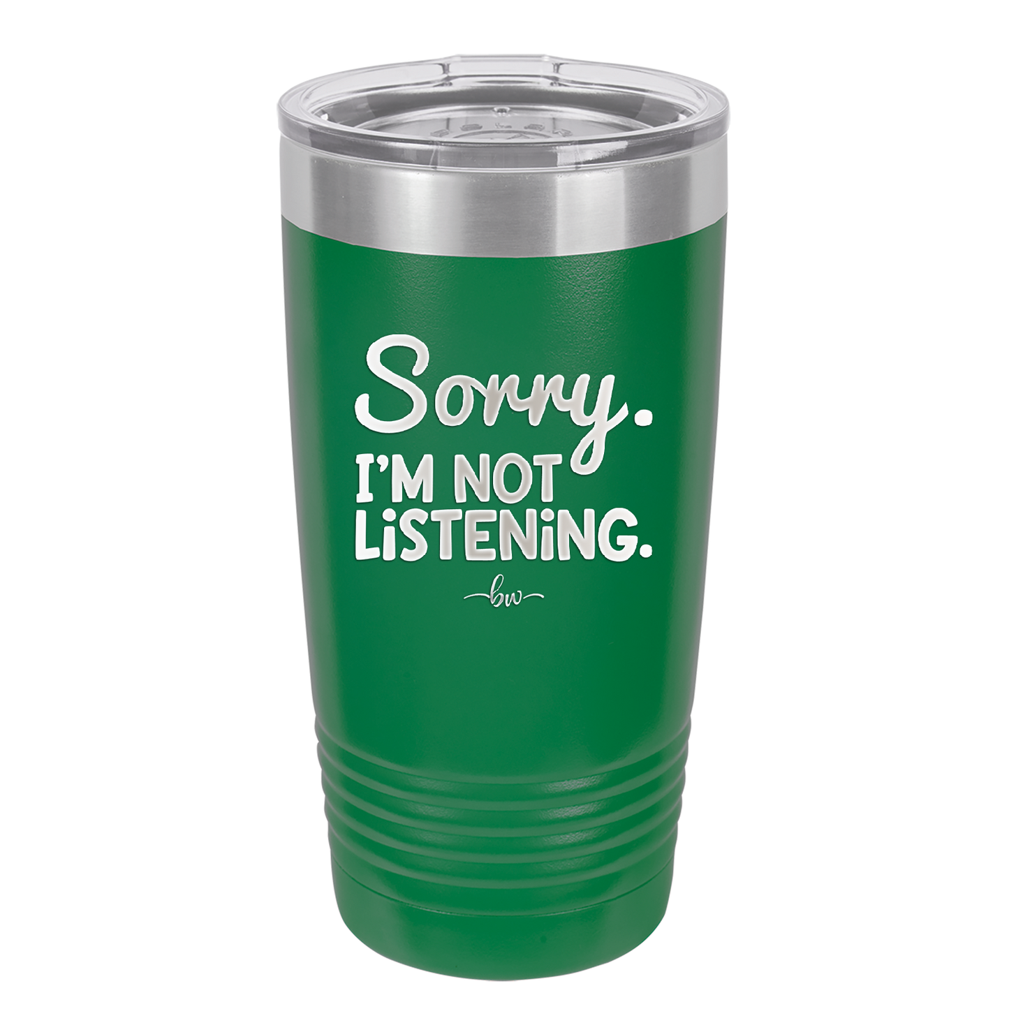 Sorry I'm Not Listening - Laser Engraved Stainless Steel Drinkware - 2508 -