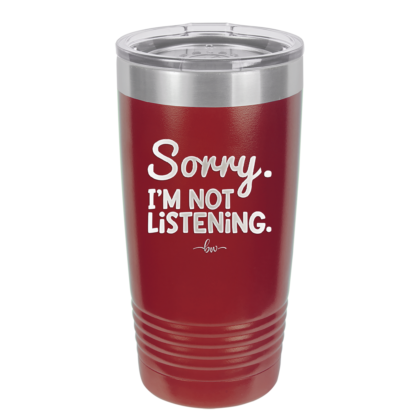 Sorry I'm Not Listening - Laser Engraved Stainless Steel Drinkware - 2508 -