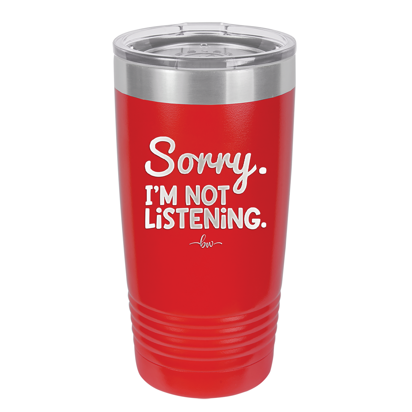Sorry I'm Not Listening - Laser Engraved Stainless Steel Drinkware - 2508 -