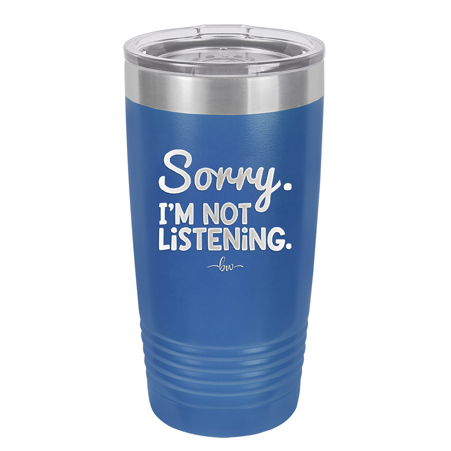 Sorry I'm Not Listening - Laser Engraved Stainless Steel Drinkware - 2508 -