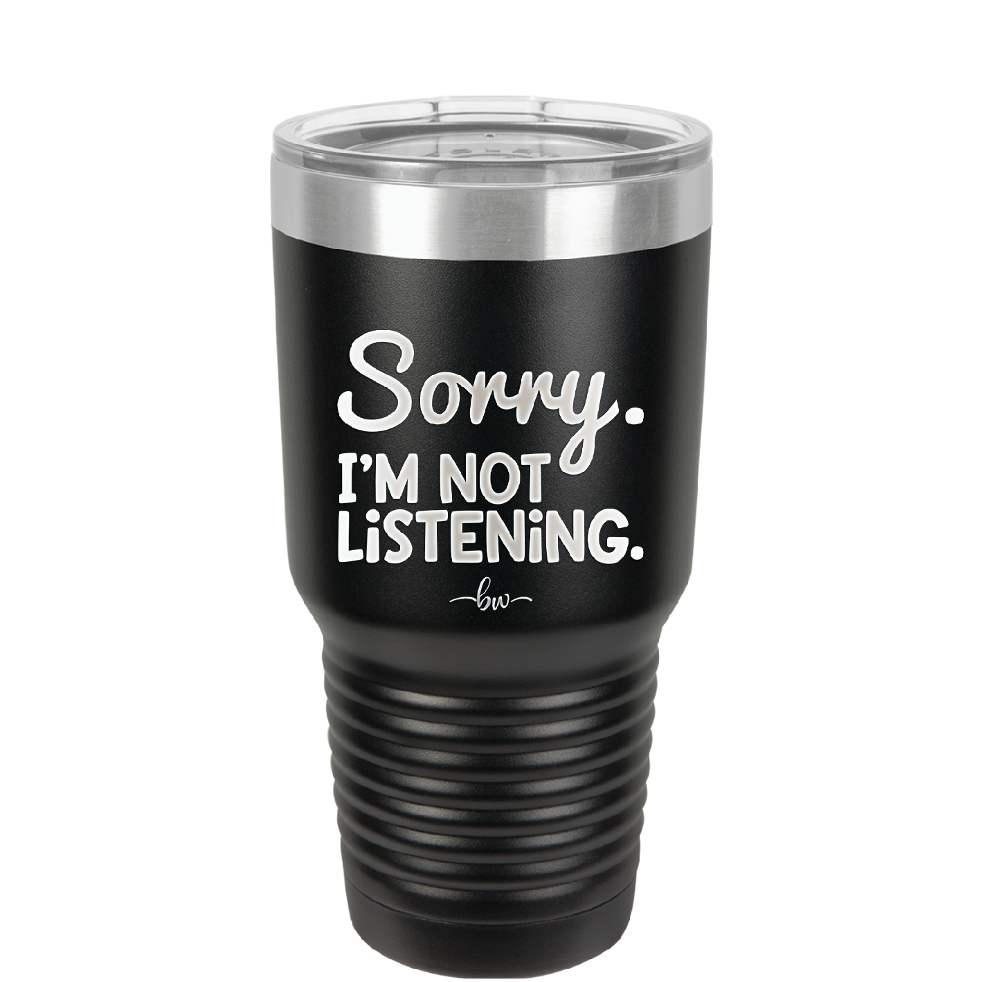 Sorry I'm Not Listening - Laser Engraved Stainless Steel Drinkware - 2508 -