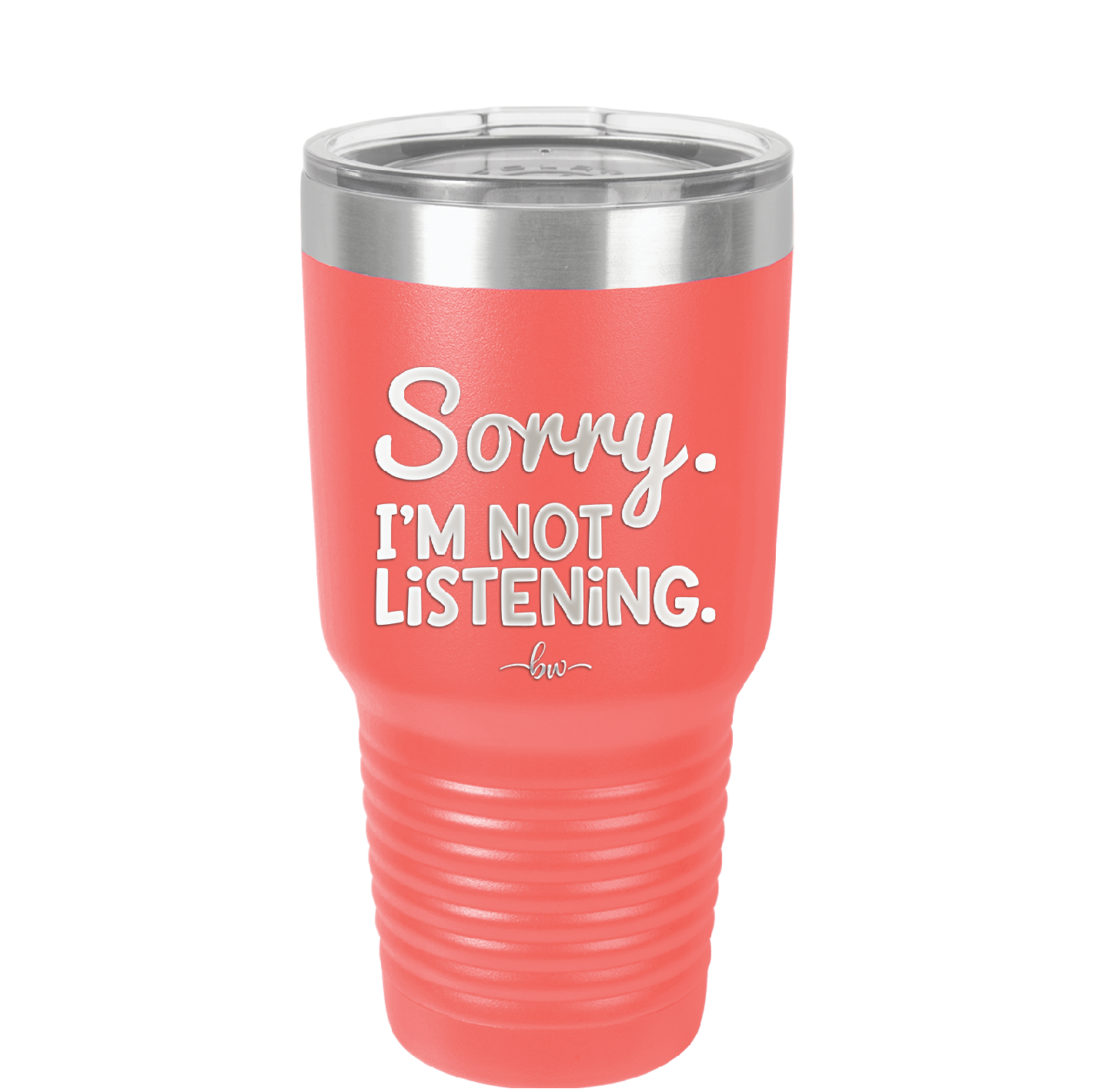 Sorry I'm Not Listening - Laser Engraved Stainless Steel Drinkware - 2508 -