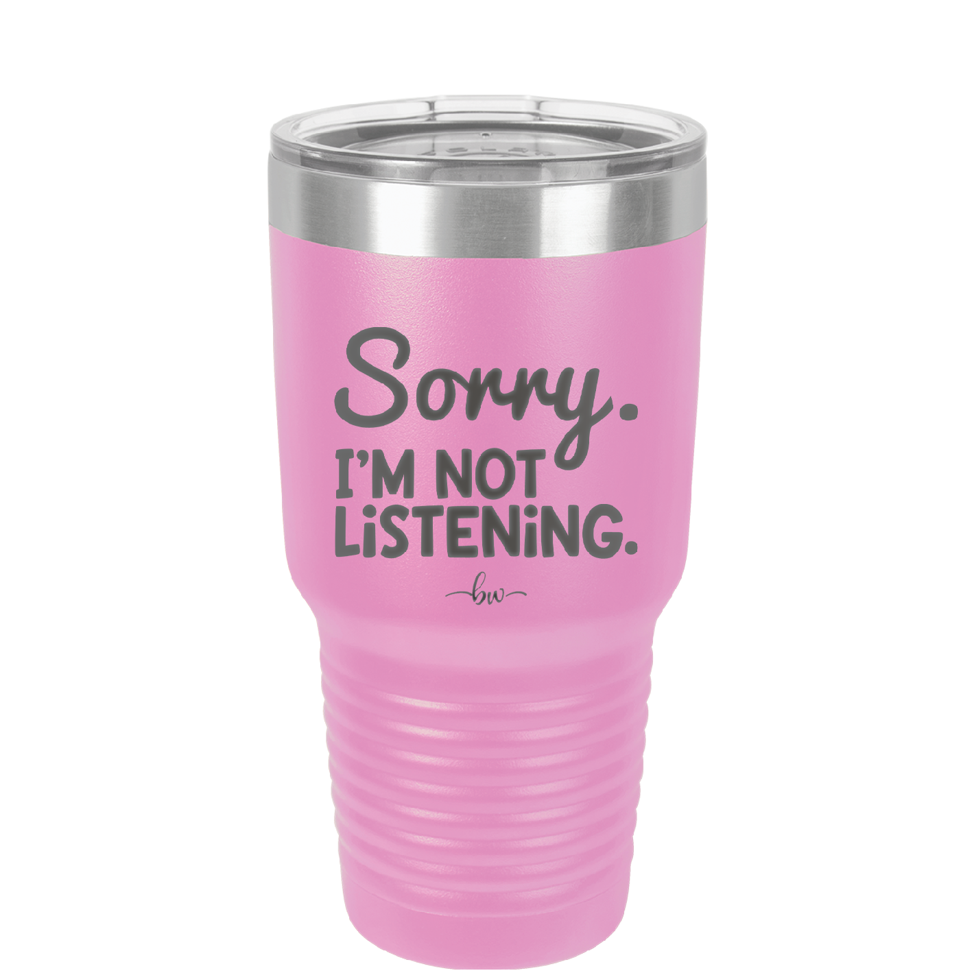 Sorry I'm Not Listening - Laser Engraved Stainless Steel Drinkware - 2508 -
