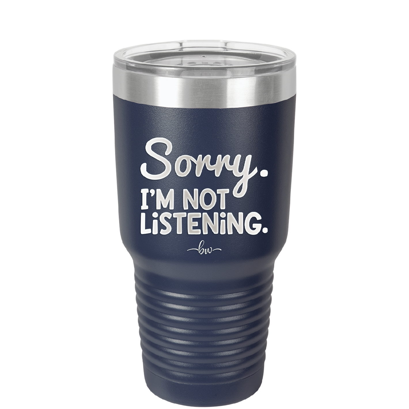 Sorry I'm Not Listening - Laser Engraved Stainless Steel Drinkware - 2508 -