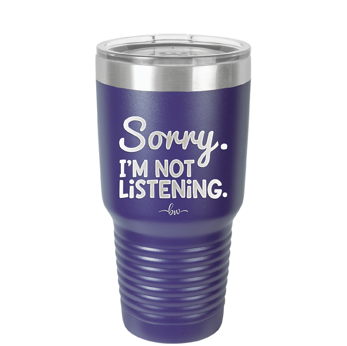 Sorry I'm Not Listening - Laser Engraved Stainless Steel Drinkware - 2508 -