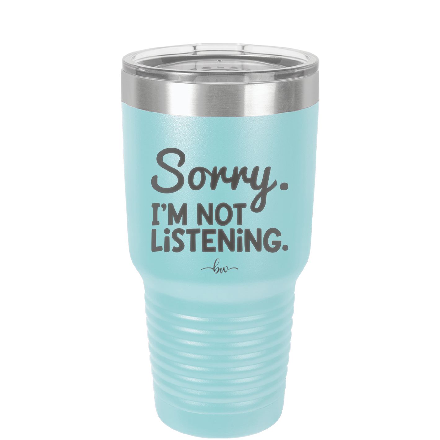 Sorry I'm Not Listening - Laser Engraved Stainless Steel Drinkware - 2508 -