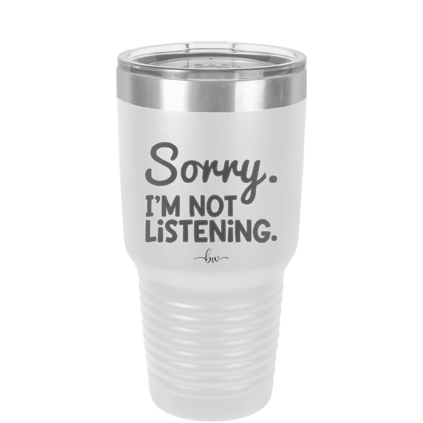 Sorry I'm Not Listening - Laser Engraved Stainless Steel Drinkware - 2508 -