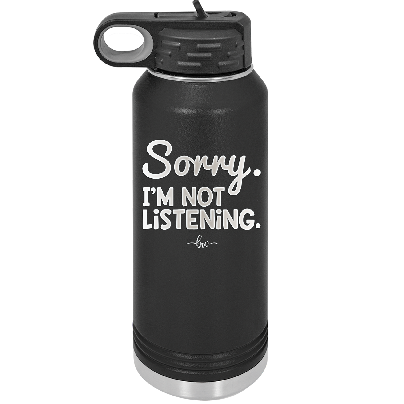 Sorry I'm Not Listening - Laser Engraved Stainless Steel Drinkware - 2508 -