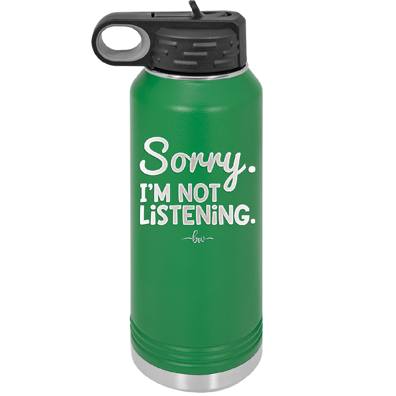 Sorry I'm Not Listening - Laser Engraved Stainless Steel Drinkware - 2508 -