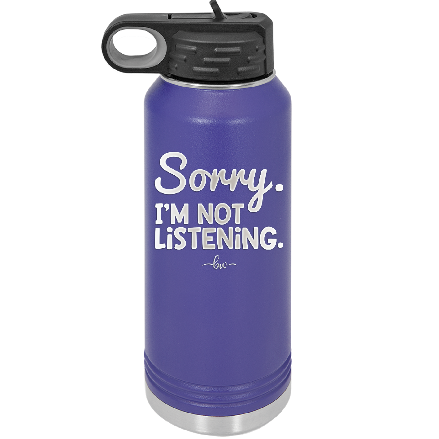 Sorry I'm Not Listening - Laser Engraved Stainless Steel Drinkware - 2508 -