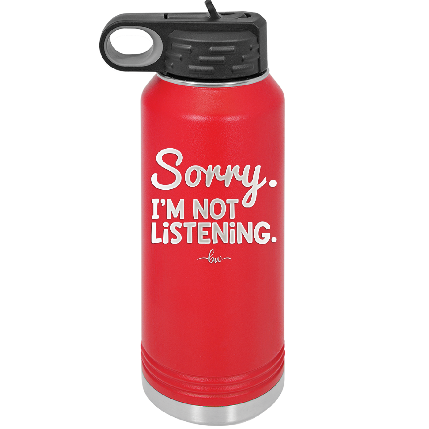Sorry I'm Not Listening - Laser Engraved Stainless Steel Drinkware - 2508 -