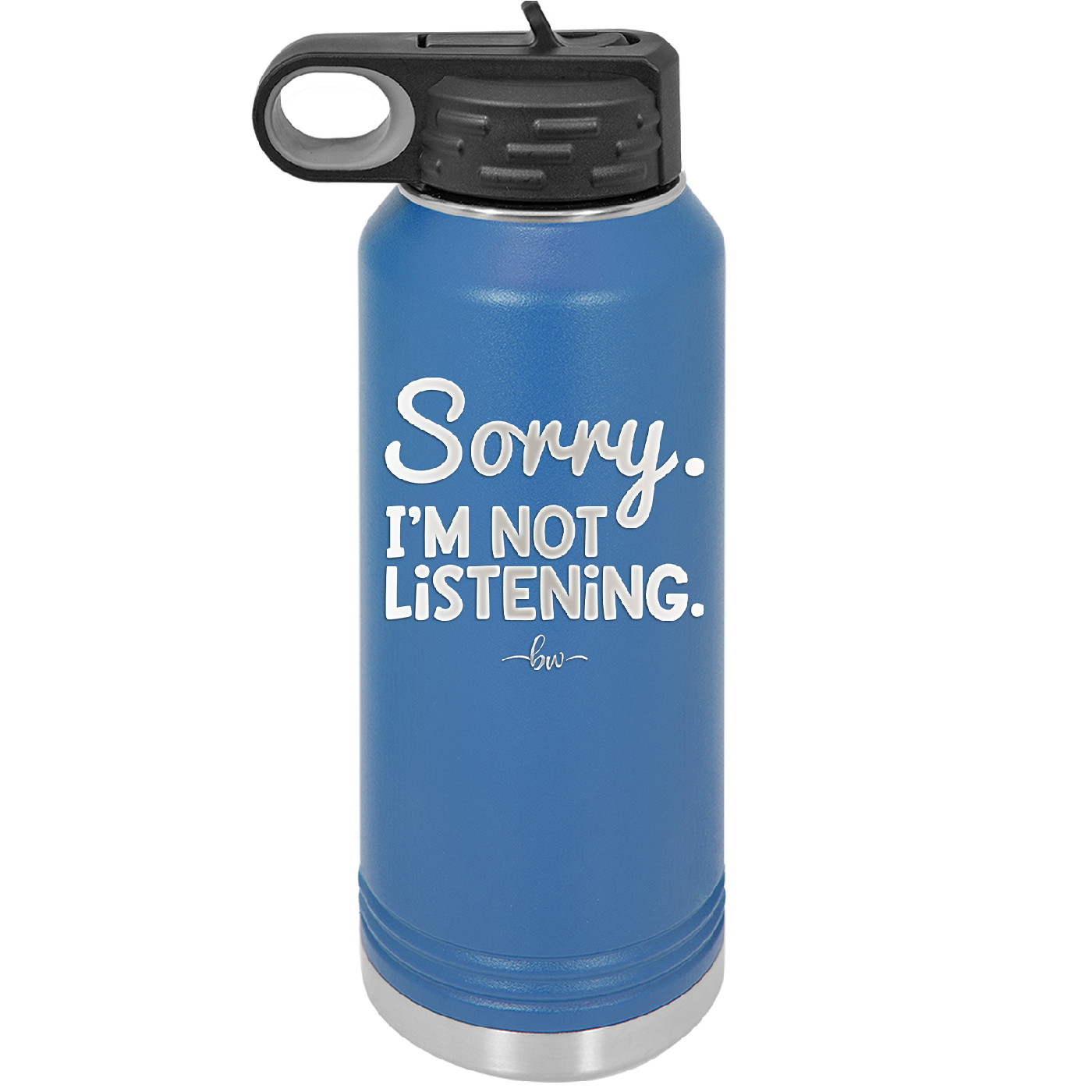 Sorry I'm Not Listening - Laser Engraved Stainless Steel Drinkware - 2508 -