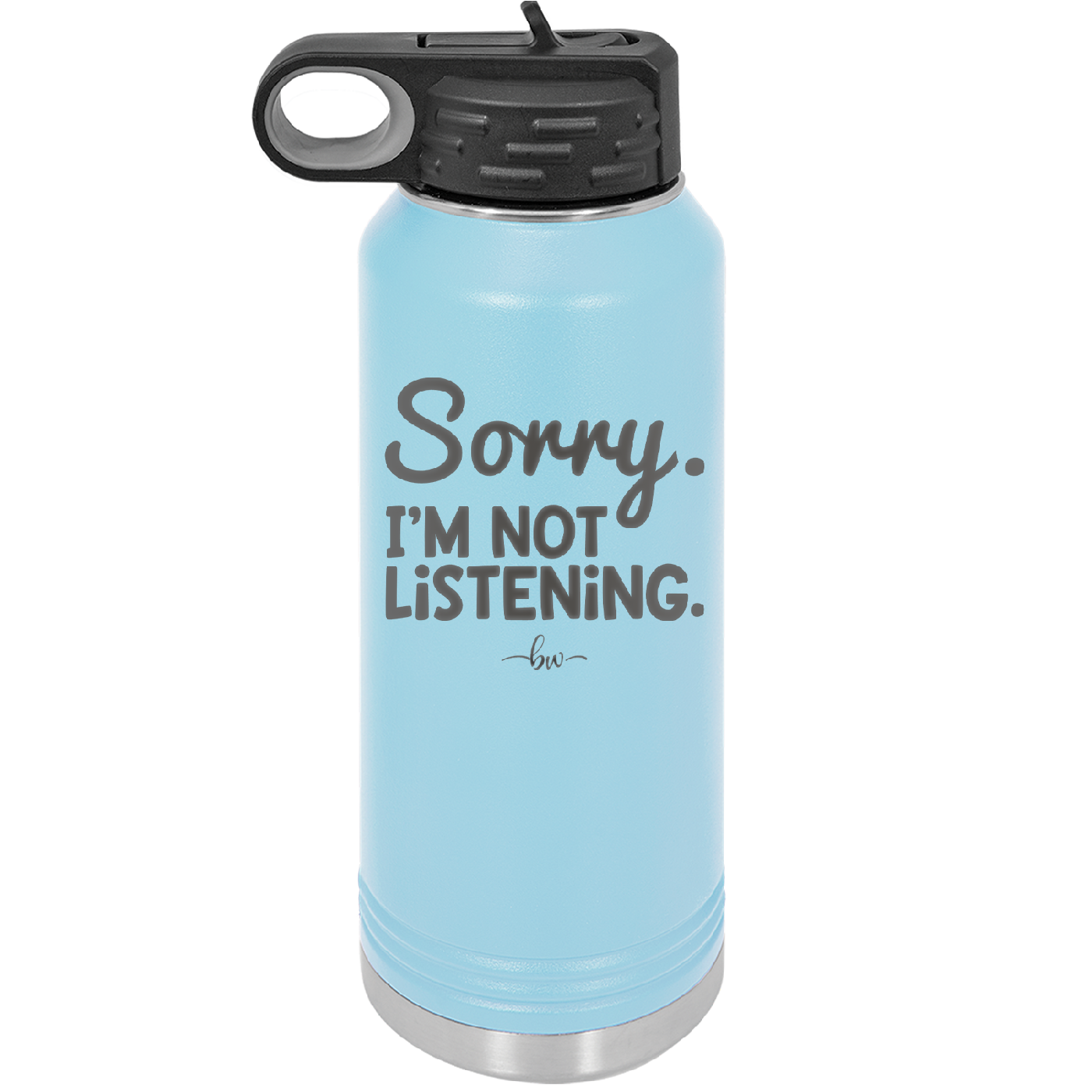 Sorry I'm Not Listening - Laser Engraved Stainless Steel Drinkware - 2508 -