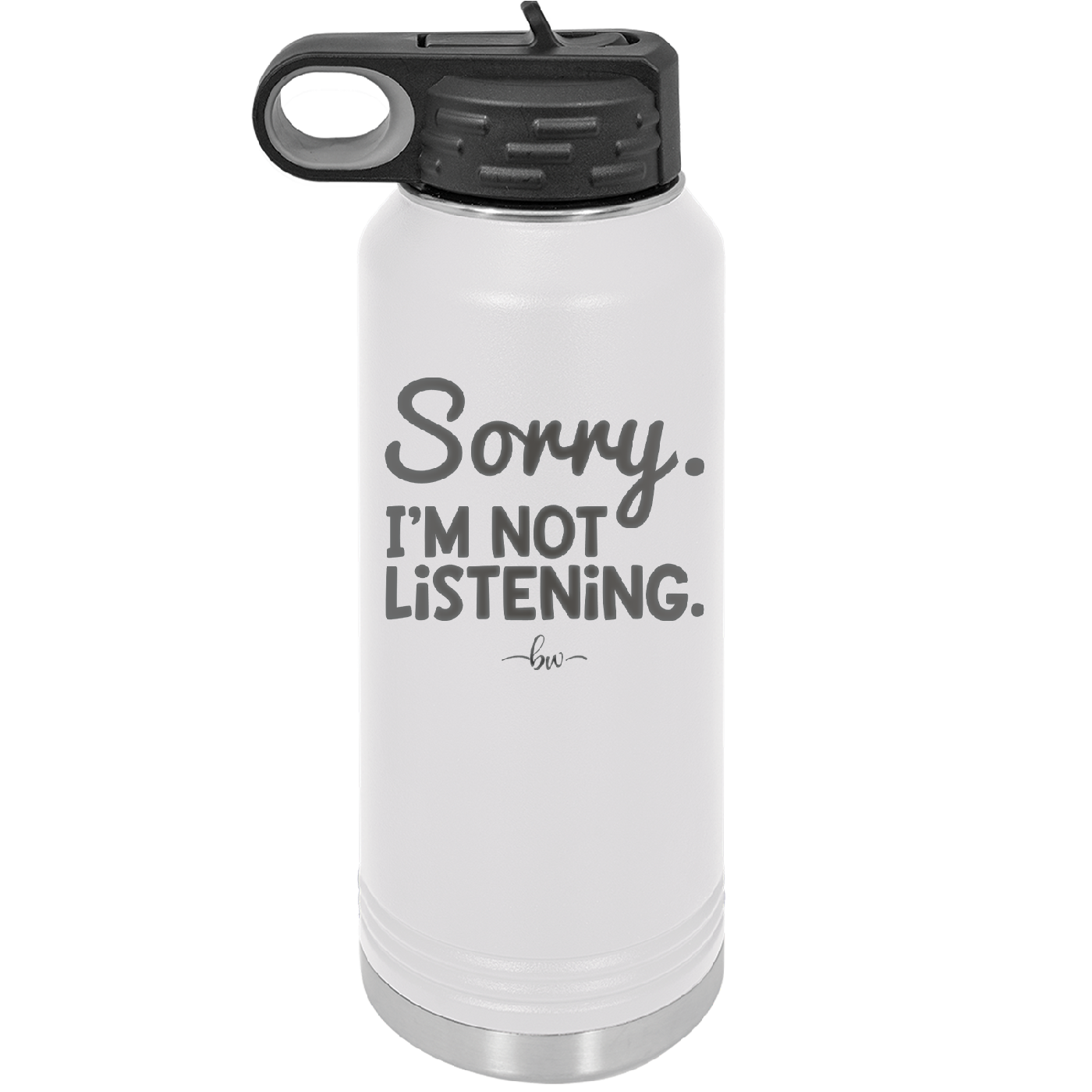 Sorry I'm Not Listening - Laser Engraved Stainless Steel Drinkware - 2508 -