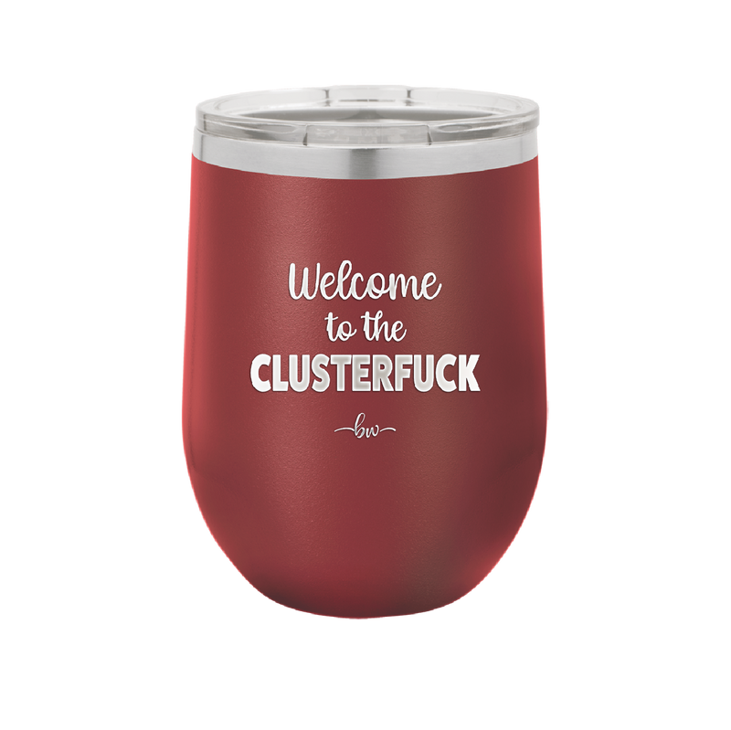 Welcome to the Clusterfuck - Laser Engraved Stainless Steel Drinkware - 2509 -