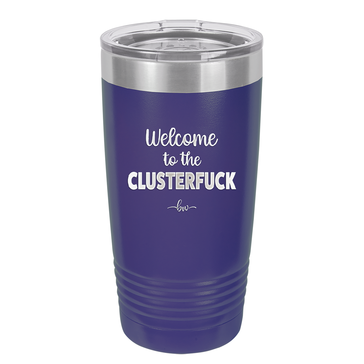 Welcome to the Clusterfuck - Laser Engraved Stainless Steel Drinkware - 2509 -