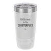 Welcome to the Clusterfuck - Laser Engraved Stainless Steel Drinkware - 2509 -