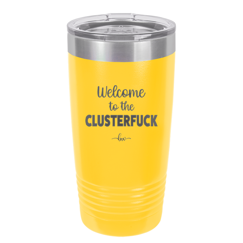 Welcome to the Clusterfuck - Laser Engraved Stainless Steel Drinkware - 2509 -